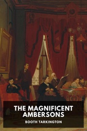 The Magnificent Ambersons - Booth Tarkington