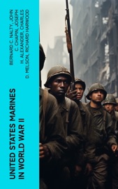 United States Marines in World War II - Bernard C. Nalty, John C. Chapin, Joseph H. Alexander, Charles D. Melson, Richard Harwood, Gordon D. Gayle, Cyril J. O’Brien, J. Michael Wenger, Harry W. Edwards, James A. Donovan, Robert J. Cressman, J. Michael Miller, Henry I. Shaw Jr., Charles R. Smith & Marine Corps Historical Center