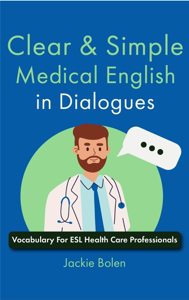 Clear & Simple Medical English in Dialogues: Vocabulary For ESL Health Care Professionals Book Cover