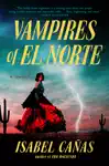 Vampires of El Norte by Isabel Cañas Book Summary, Reviews and Downlod