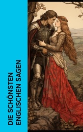 Die schönsten englischen Sagen - Dorothea Schlegel, Wolfram von Eschenbach, Gottfried Von Straßburg & Thomas Crofton Croker