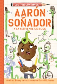 Aarón Soñador y la serpiente sigilosa / Aaron Slater and the Sneaky Snake - Andrea Beaty