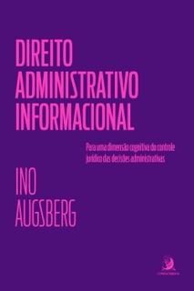 Direito Administrativo Informacional: para uma dimensão cognitiva do controle jurídico das decisões administrativas by Ino Augsberg & Luiz Felipe Osório