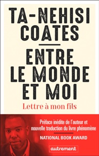Entre le monde et moi. Lettre à mon fils by Ta-Nehisi Coates
