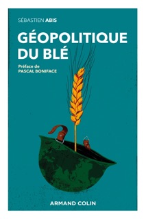 Géopolitique du blé by Sébastien Abis