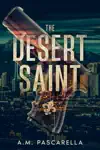 The Desert Saint by AM Pascarella Book Summary, Reviews and Downlod