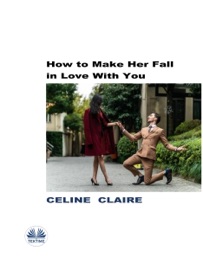 How To Make Her Fall In Love With You - Céline Claire