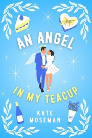 An Angel in My Teacup - Kate Moseman