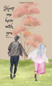 Keep me here with you – Part 2 - James Painter