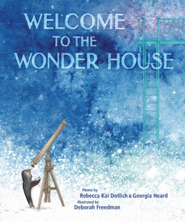 Welcome to the Wonder House by Rebecca Kai Dotlich, Georgia Heard & Deborah Freedman