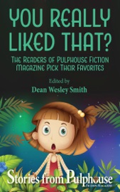 You Really Liked That?: Stories from Pulphouse Magazine - Kent Patterson, Steve Perry, J. Steven York, Ezekiel James Boston, Kevin J. Anderson, Ray Vukcevich, Annie Reed, Robert Jeschonek, Kristine Kathryn Rusch & Johanna Rothman