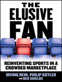 The Elusive Fan: Reinventing Sports in a Crowded Marketplace - Irving Rein, Philip Kotler & Ben Ryan Shields