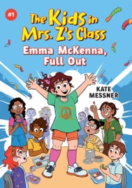 The Kids in Mrs. Z's Class: Emma McKenna, Full Out - Kate Messner & Kat Fajardo