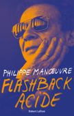 Flashback acide - Philippe Manoeuvre