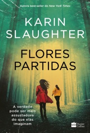 Flores partidas nova edição do best-seller de Karin Slaughter - Karin Slaughter
