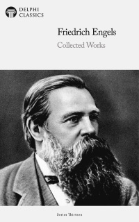 Delphi Collected Works of Friedrich Engels (Illustrated) by Friedrich Engels