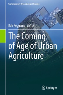 The Coming of Age of Urban Agriculture by Rob Roggema