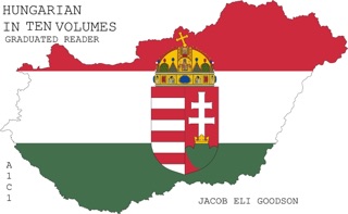 HUNGARIAN IN TEN VOLUMES GRADUADED READER by Jacob Eli Goodson