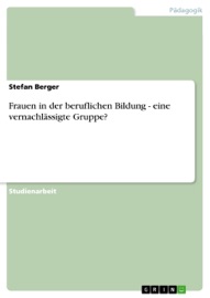 Frauen in der beruflichen Bildung - eine vernachlässigte Gruppe? - Stefan Berger