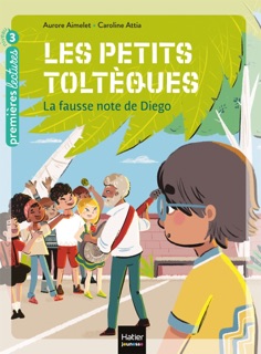 Les petits toltèques - La fausse note de Diego CP/CE1 6/7 ans by Aurore Aimelet & Caroline Attia Larivière
