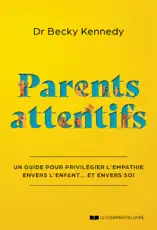 Parents attentifs - Un guide pour privilégier l'empathie envers l'enfant... Et envers soi
