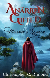 Anãrren Gifted: Mentor’s Legacy by Christopher C. Dimond
