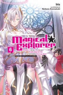 Magical Explorer, Vol. 6 (light novel) by Iris, Noboru Kannatuki & David Musto