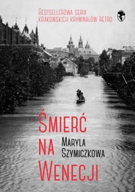 Śmierć na Wenecji. Śledztwa Profesorowej Szczupaczyńskiej - Jacek Dehnel, Piotr Tarczyński & Maryla Szymiczkowa