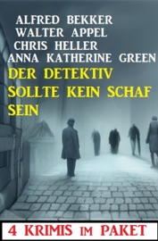 Der Detektiv sollte kein Schaf sein: 4 Krimis im Paket - Alfred Bekker, Walter Appel, Chris Heller & Anna Katherine Green