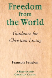 Freedom from the World - François Fenelon
