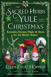 The Sacred Herbs of Yule and Christmas - Ellen Evert Hopman & Lucya Starza