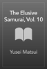 The Elusive Samurai, Vol. 10 - Yusei Matsui