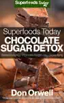 Superfoods Today Chocolate Sugar Detox by Don Orwell Book Summary, Reviews and Downlod