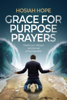 Grace for Purpose Prayers - Hosiah Hope