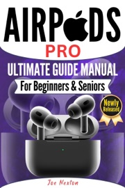 AIRPODS PRO ULTIMATE GUIDE MANUAL FOR BEGINNERS AND SENIORS