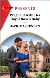 Pregnant with Her Royal Boss's Baby - Jackie Ashenden