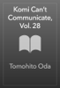 Tomohito Oda - Komi Can’t Communicate, Vol. 28 artwork