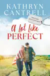 A Lot Like Perfect by Kathryn Cantrell Book Summary, Reviews and Downlod