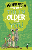 You Wait Till I'm Older Than You! - Michael Rosen