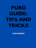 PUBG GUIDE: Tips and Tricks - T Knight