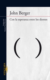 Con la esperanza entre los dientes - John Berger