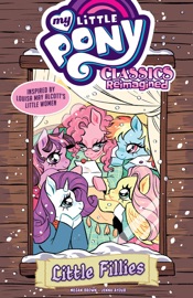 My Little Pony: Classics Reimagined—Little Fillies - Megan Brown & Jenna Ayoub