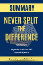 Never Split the Difference: Negotiating As If Your Life Depended On It by Chris Voss Summary - Turbo-Learning Cover Art