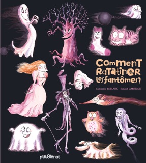 Comment ratatiner les fantômes ? by Catherine Leblanc & Roland Garrigue