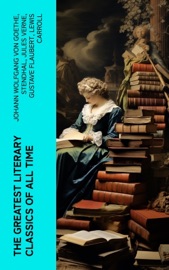The Greatest Literary Classics Of All Time - Johann Wolfgang von Goethe, Stendhal, Jules Verne, Gustave Flaubert, Lewis Carroll, Theodor Storm, Henrik Ibsen, Charles Dickens, Plato, Honoré de Balzac, Mark Twain, Harriet Beecher Stowe, Rabindranath Tagore, Fyodor Dostoyevsky, Walt Whitman, Niccolò Machiavelli, Oscar Wilde, Robert Louis Stevenson, James Fenimore Cooper, Edgar Allan Poe, William Shakespeare, Giovanni Boccaccio, Confucius, George MacDonald, Bram Stoker, Charlotte Brontë, Anne Brontë, Emily Brontë, Henry David Thoreau, Jack London, Henry James, Louisa May Alcott, Victor Hugo, Arthur Conan Doyle, Frances Hodgson Burnett, Joseph Conrad, Jane Austen, Herman Melville, George Eliot, Laurence Sterne, Thomas Hardy, Jonathan Swift, Edith Wharton, Benito Pérez Galdós, Daniel Defoe, Henry Fielding, Alexandre Dumas, Rudyard Kipling, William Dean Howells, Kalidasa, Kenneth Grahame, Marcel Proust, Washington Irving, Juan Valera, Willa Cather, Nathaniel Hawthorne, Homer, Gaston Leroux, Charles Baudelaire, William Makepeace Thackeray, Voltaire, Kate Chopin, Apuleius, John Milton, Charlotte Perkins Gilman, Frederick Douglass, Laozi, John Keats, James Joyce, Ann Ward Radcliffe, Kahlil Gibran, Kakuzo Okakura, Soseki Natsume, Princess Der Ling, L. Frank Baum, H.G. Wells, W. B. Yeats, James Matthew Barrie, G. K. Chesterton, T. S. Eliot, L.M. Montgomery, C. S. Lewis, D. H. Lawrence, E. M. Forster, H. P. Lovecraft, F. Scott Fitzgerald, Marcus Aurelius, Friedrich Nietzsche, Lewis Wallace, Ivan Turgenev, Anton Chekhov, Leo Tolstoy, Nikolai Gogol, Sir Walter Scott, George Bernard Shaw, Miguel de Cervantes, Mary Shelley, Cao Xueqin, Émile Zola, Valmiki, Bankim Chandra Chatterjee, P. B. Shelley, Elizabeth Von Arnim, Herman Hesse, Dante, Pedro Calderón de la Barca, Sun Tzu, Inazo Nitobe, George Weedon Grossmith & Willkie Collins