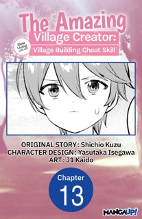 The Amazing Village Creator: Slow Living with the Village Building Cheat Skill #013 by Shichio Kuzu, Yasutaka Isegawa & j1 Kaido