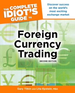 The Complete Idiot's Guide to Foreign Currency Trading, 2E by Gary Tilkin & Lita Epstein, MBA