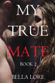 My True Mate: Book 2 - Bella Lore