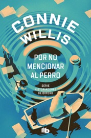 Por no mencionar al perro (Historiadores de Oxford 2) - Connie Willis