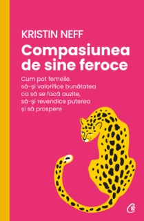 Compasiunea de sine feroce by Kristin Neff